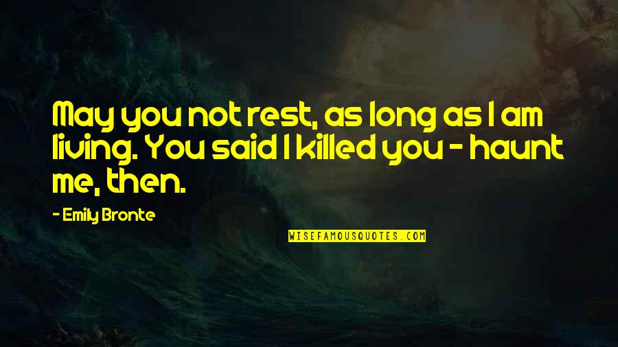 Haunt Me Quotes By Emily Bronte: May you not rest, as long as I