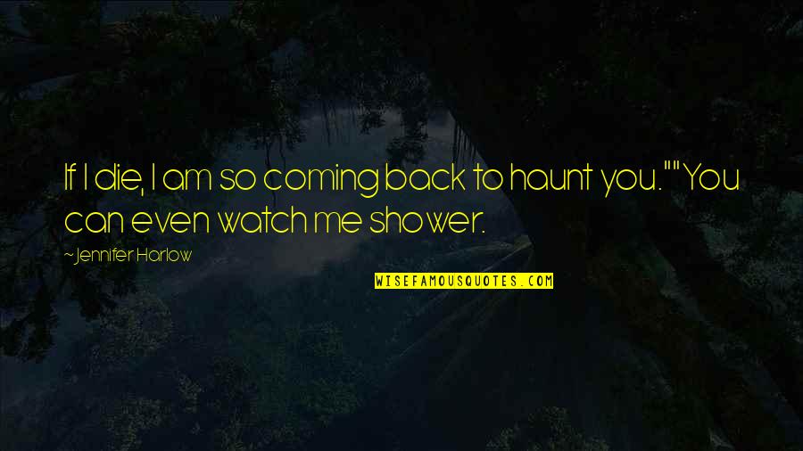 Haunt Me Quotes By Jennifer Harlow: If I die, I am so coming back