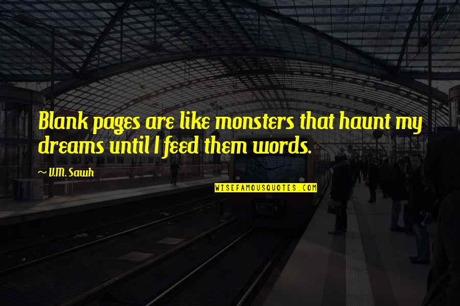 Haunt My Dreams Quotes By V.M. Sawh: Blank pages are like monsters that haunt my