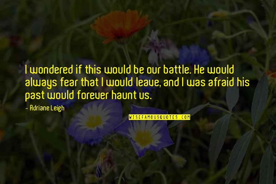 Haunt Quotes By Adriane Leigh: I wondered if this would be our battle.