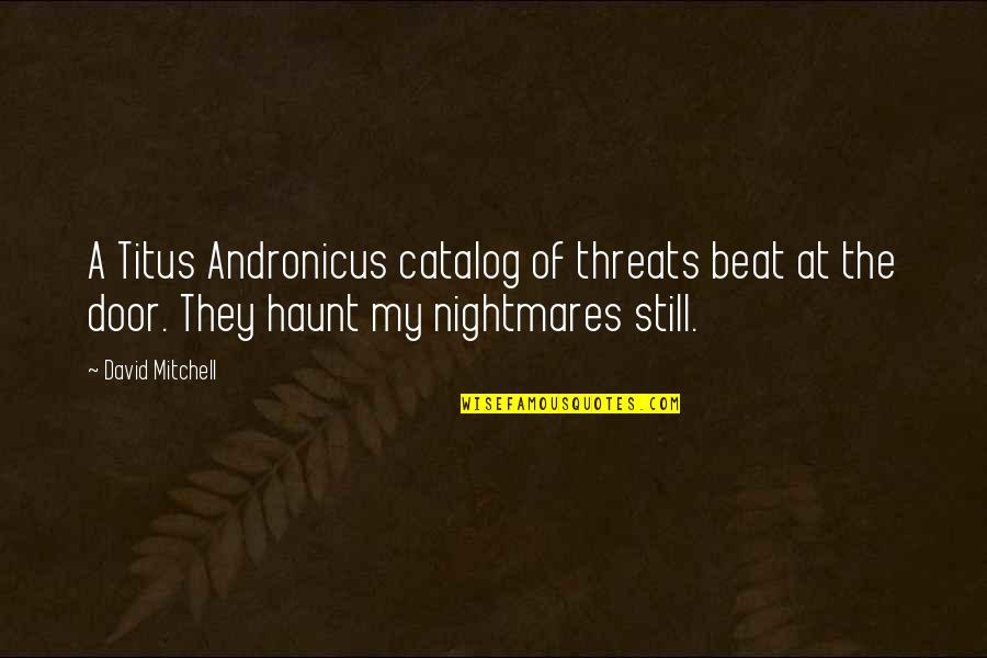 Haunt Quotes By David Mitchell: A Titus Andronicus catalog of threats beat at