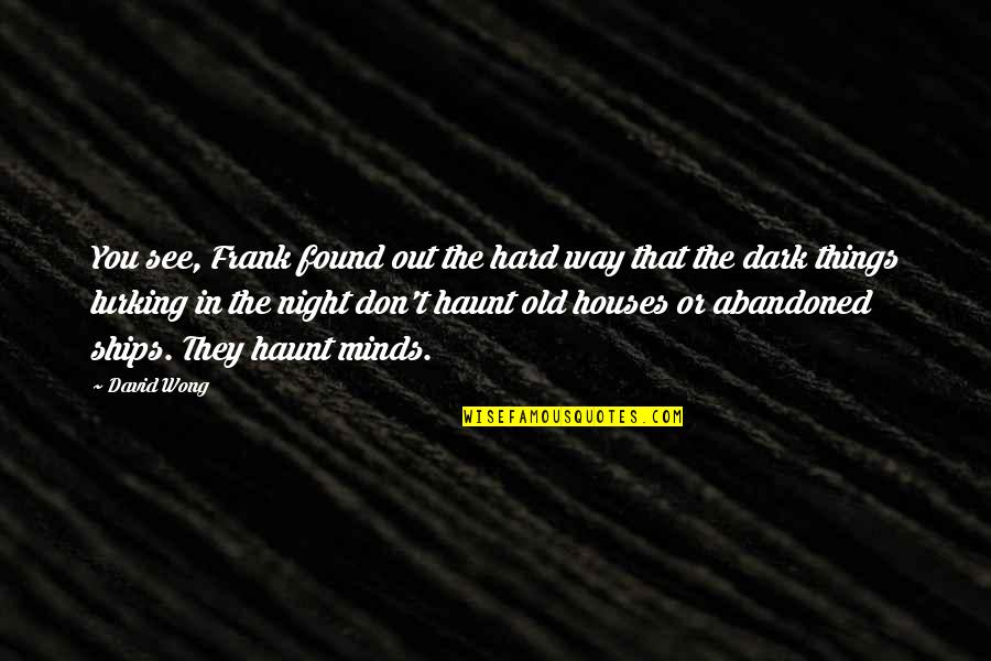 Haunt Quotes By David Wong: You see, Frank found out the hard way