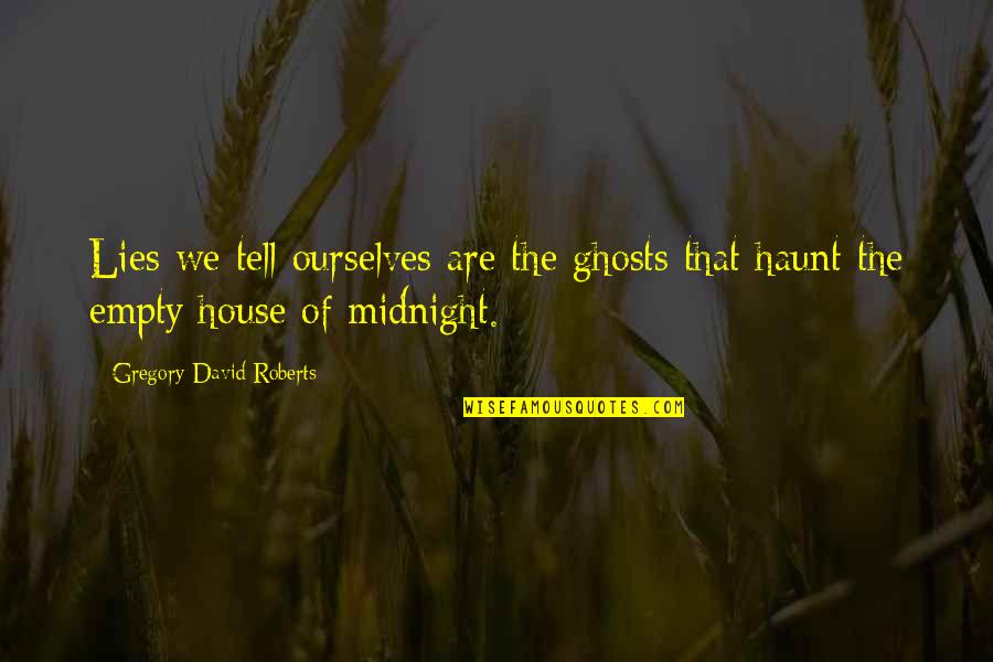 Haunt Quotes By Gregory David Roberts: Lies we tell ourselves are the ghosts that