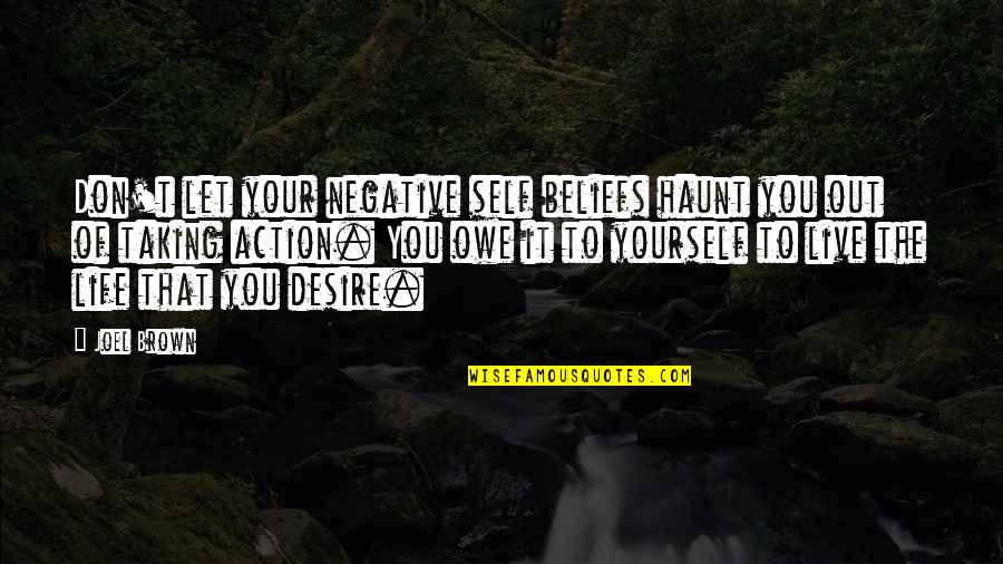 Haunt Quotes By Joel Brown: Don't let your negative self beliefs haunt you