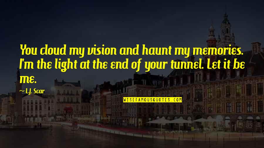 Haunt Quotes By L.J. Scar: You cloud my vision and haunt my memories.