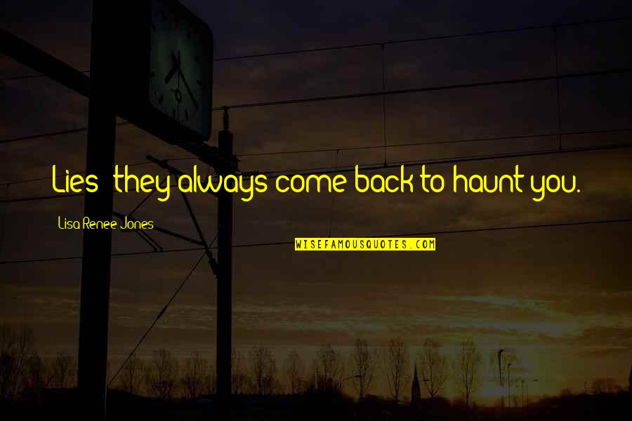 Haunt Quotes By Lisa Renee Jones: Lies; they always come back to haunt you.