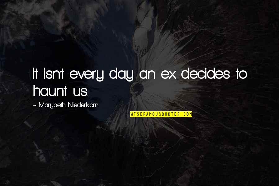 Haunt Quotes By Marybeth Niederkorn: It isn't every day an ex decides to