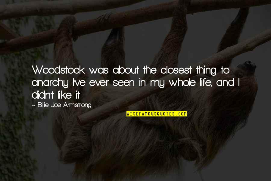 Haunted Hathaways Quotes By Billie Joe Armstrong: Woodstock was about the closest thing to anarchy Haunted Hathaways Quotes By Billie Joe Armstrong: Woodstock was about the closest thing to anarchy