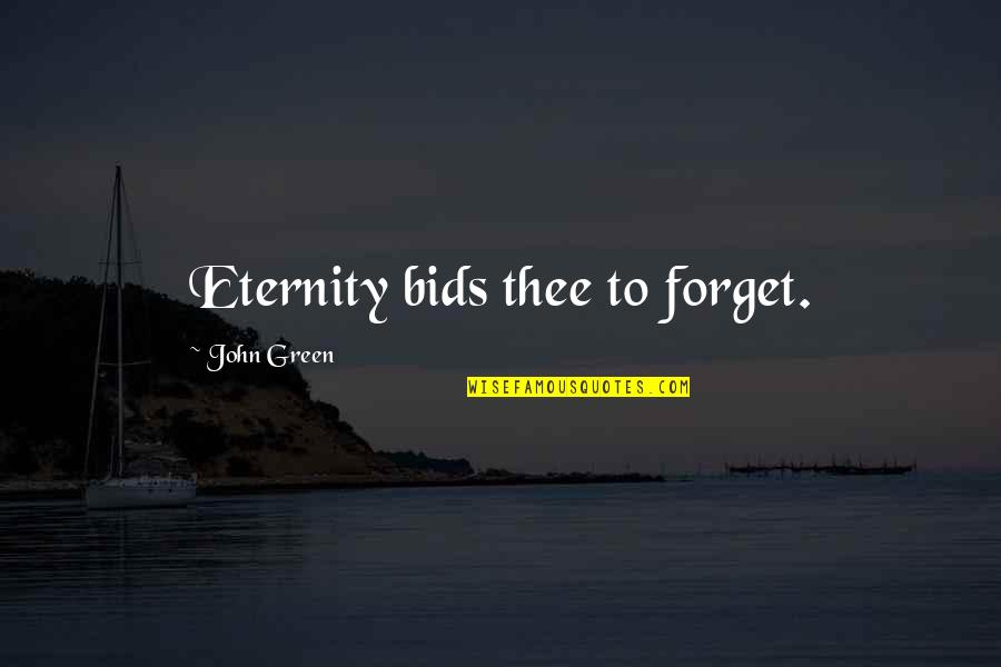 Haunted Hotels Quotes By John Green: Eternity bids thee to forget.
