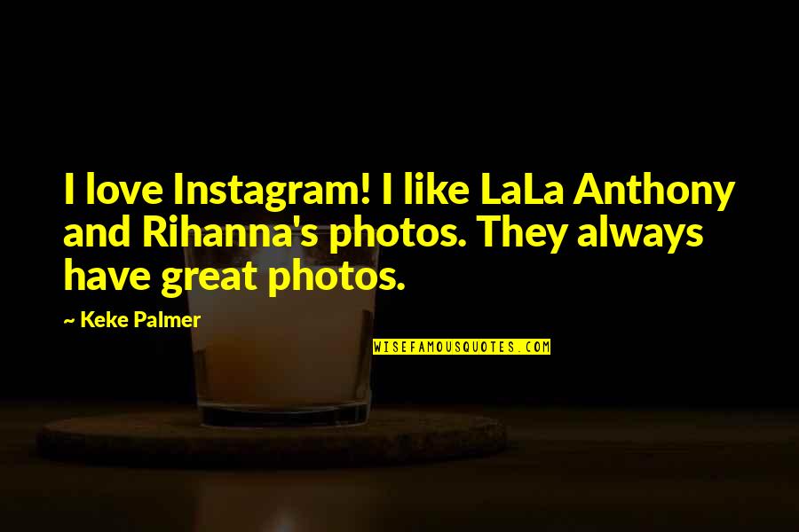 Haunted Hotels Quotes By Keke Palmer: I love Instagram! I like LaLa Anthony and