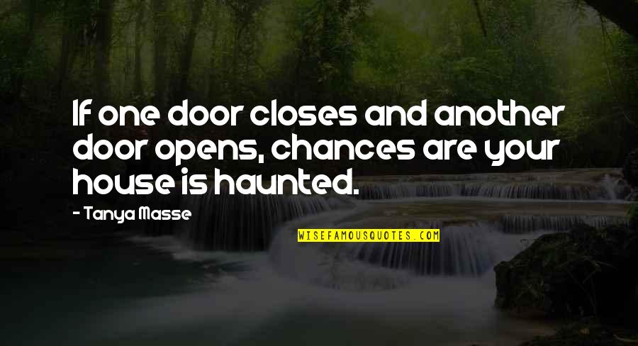 Haunted House Quotes By Tanya Masse: If one door closes and another door opens,