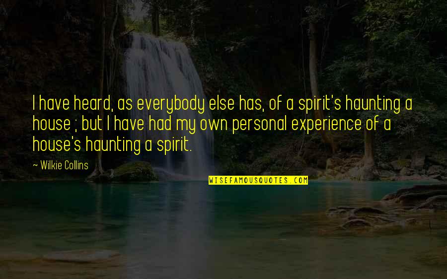 Haunted House Quotes By Wilkie Collins: I have heard, as everybody else has, of