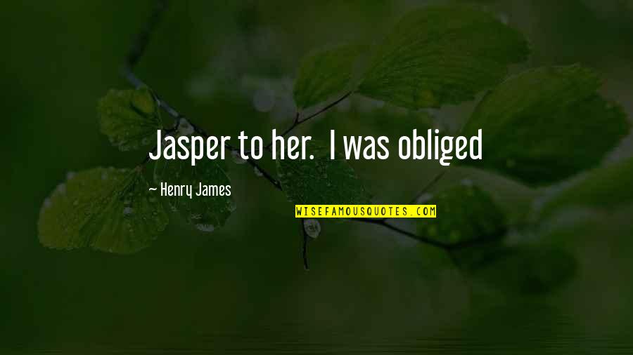 Haunted Houses Quotes By Henry James: Jasper to her. I was obliged