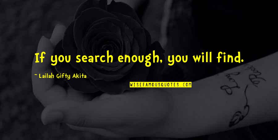 Haunted Memories Quotes By Lailah Gifty Akita: If you search enough, you will find.
