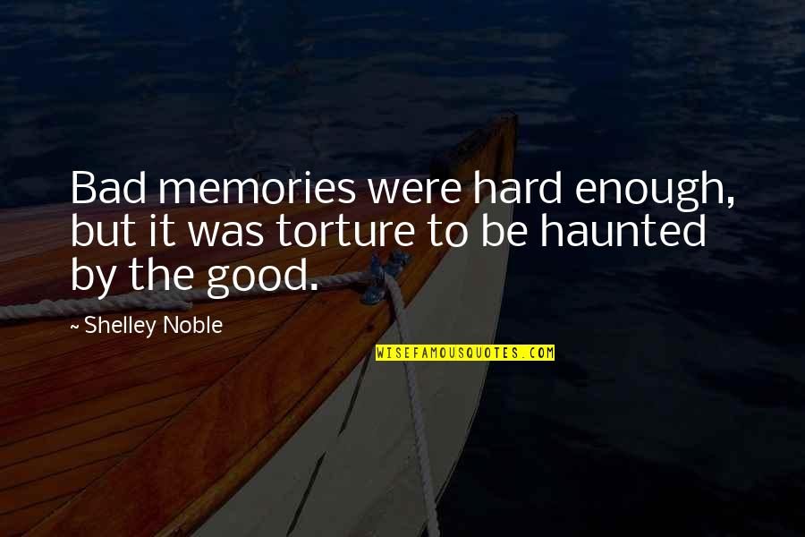 Haunted Memories Quotes By Shelley Noble: Bad memories were hard enough, but it was