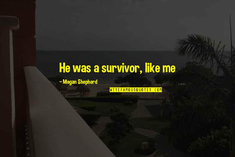 Haunted Palace Quotes By Megan Shepherd: He was a survivor, like me Haunted Palace Quotes By Megan Shepherd: He was a survivor, like me