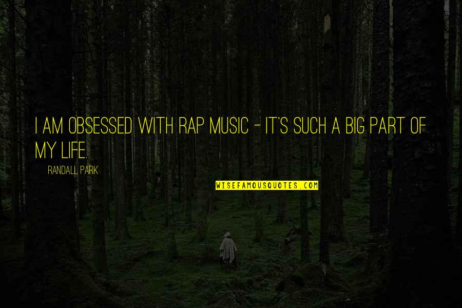 Haunted Palace Quotes By Randall Park: I am obsessed with rap music - it's