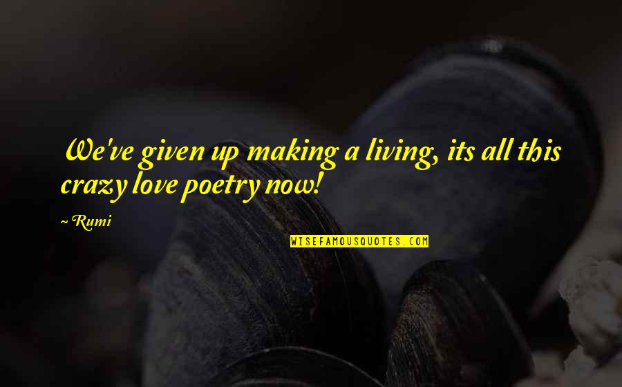 Haunted Sonnet Quotes By Rumi: We've given up making a living, its all