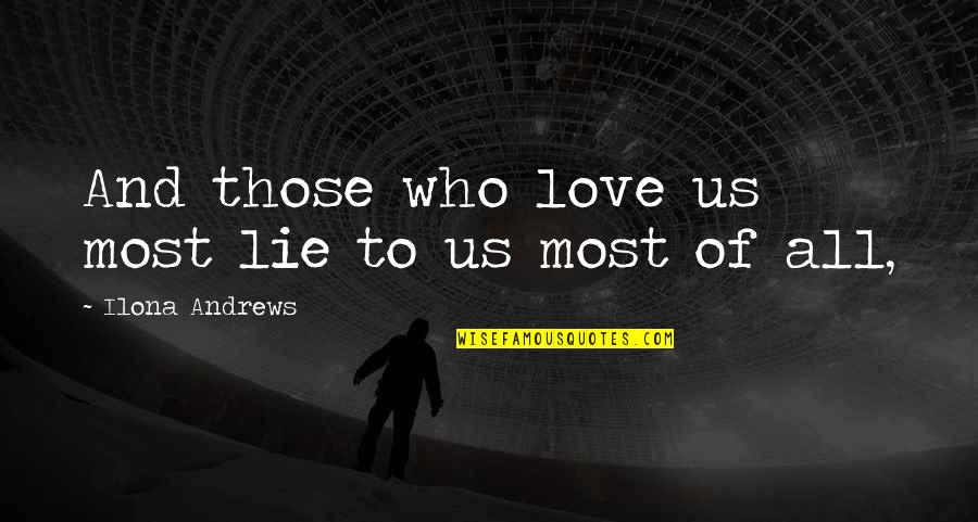 Haunter 2013 Quotes By Ilona Andrews: And those who love us most lie to Haunter 2013 Quotes By Ilona Andrews: And those who love us most lie to