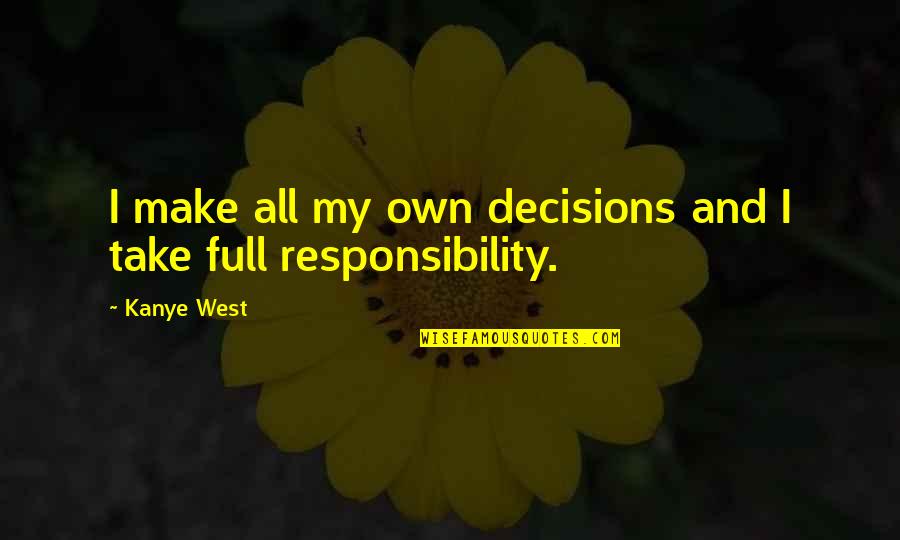 Haunter 2013 Quotes By Kanye West: I make all my own decisions and I