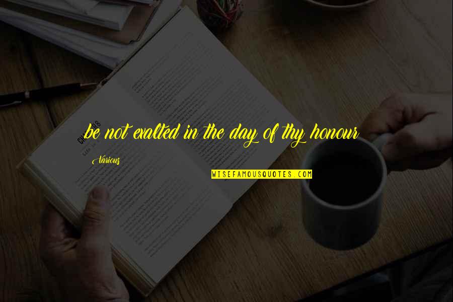 Haunter 2013 Quotes By Various: be not exalted in the day of thy Haunter 2013 Quotes By Various: be not exalted in the day of thy