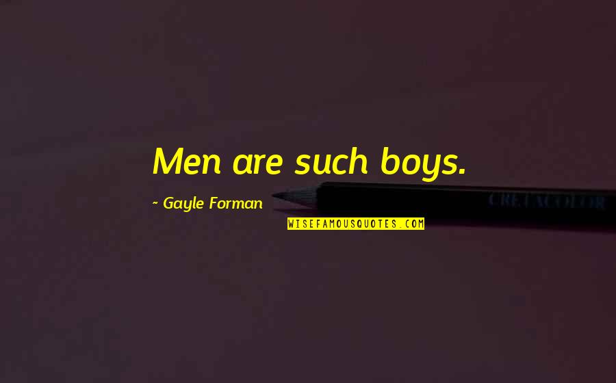 Haunters Movie Quotes By Gayle Forman: Men are such boys.