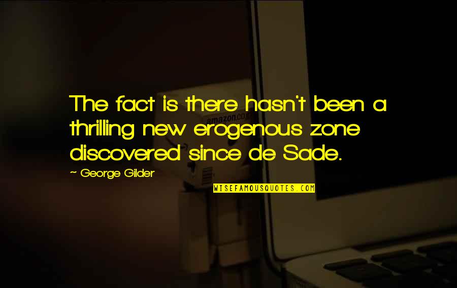 Haunters Quotes By George Gilder: The fact is there hasn't been a thrilling