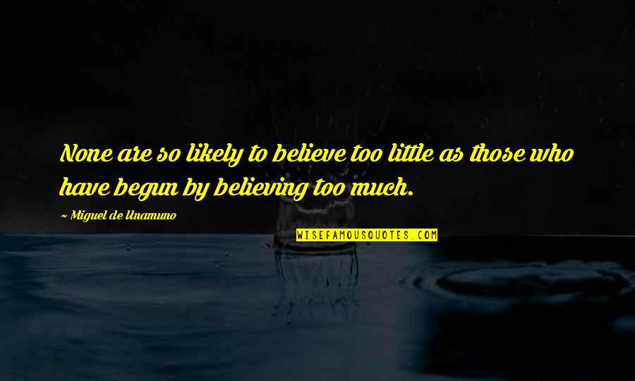 Haunting 1963 Quotes By Miguel De Unamuno: None are so likely to believe too little