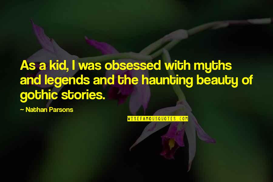 Haunting Beauty Quotes By Nathan Parsons: As a kid, I was obsessed with myths