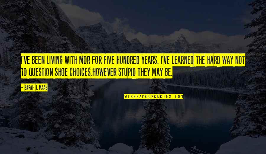 Haunting In Connecticut Movie Quotes By Sarah J. Maas: I've been living with Mor for five hundred