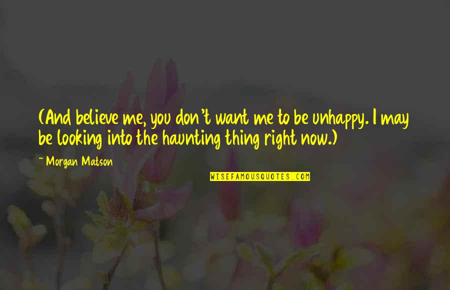 Haunting Me Quotes By Morgan Matson: (And believe me, you don't want me to