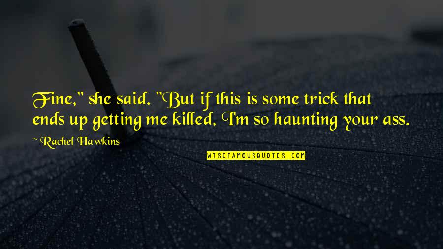 Haunting Me Quotes By Rachel Hawkins: Fine," she said. "But if this is some