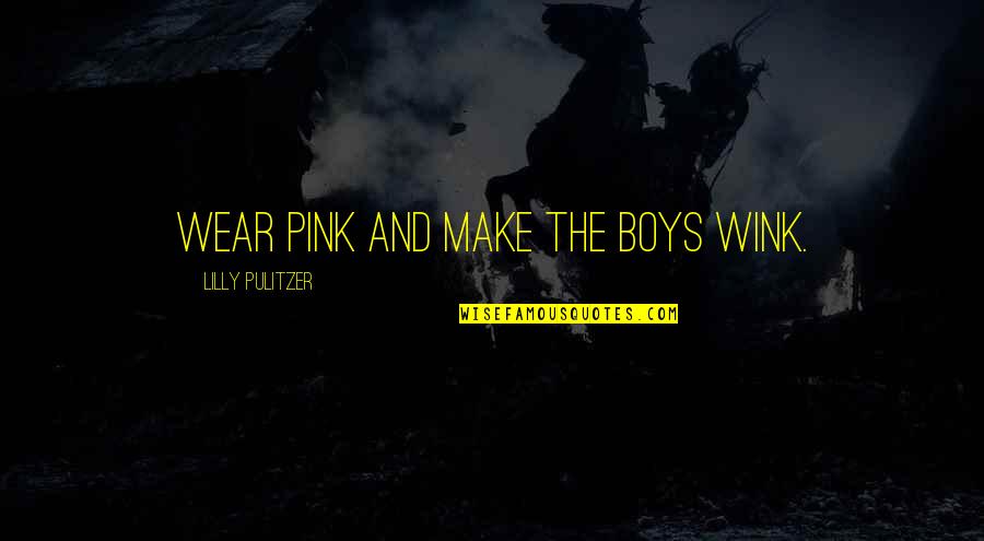 Haunting Thoughts Quotes By Lilly Pulitzer: Wear pink and make the boys wink.