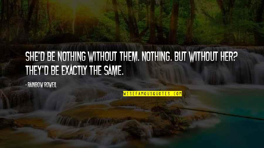 Haunting Violet Quotes By Rainbow Rowell: She'd be nothing without them. Nothing. But without Haunting Violet Quotes By Rainbow Rowell: She'd be nothing without them. Nothing. But without