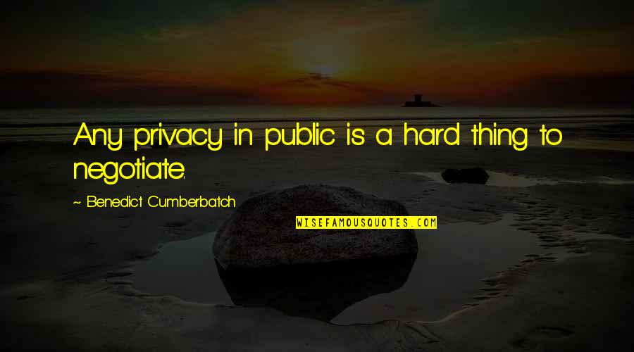 Hauntingly Beautiful Quotes By Benedict Cumberbatch: Any privacy in public is a hard thing