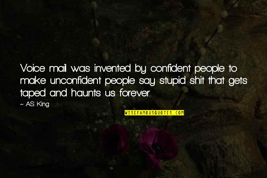 Haunts Quotes By A.S. King: Voice mail was invented by confident people to