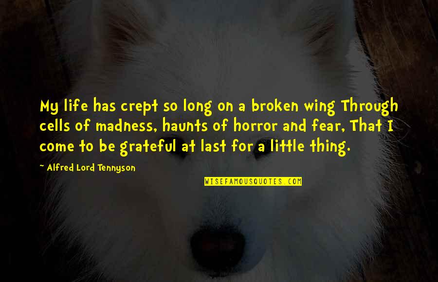 Haunts Quotes By Alfred Lord Tennyson: My life has crept so long on a Haunts Quotes By Alfred Lord Tennyson: My life has crept so long on a