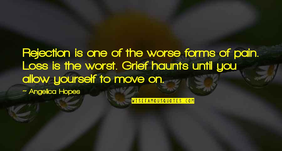 Haunts Quotes By Angelica Hopes: Rejection is one of the worse forms of Haunts Quotes By Angelica Hopes: Rejection is one of the worse forms of