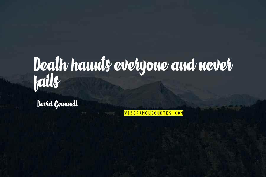 Haunts Quotes By David Gemmell: Death haunts everyone and never fails Haunts Quotes By David Gemmell: Death haunts everyone and never fails