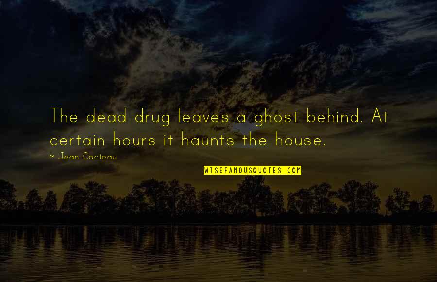 Haunts Quotes By Jean Cocteau: The dead drug leaves a ghost behind. At