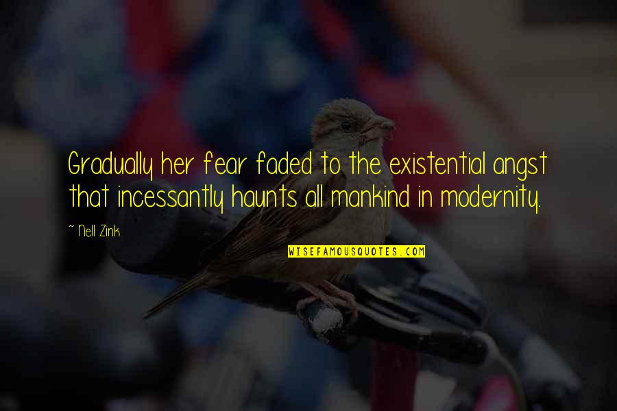 Haunts Quotes By Nell Zink: Gradually her fear faded to the existential angst Haunts Quotes By Nell Zink: Gradually her fear faded to the existential angst