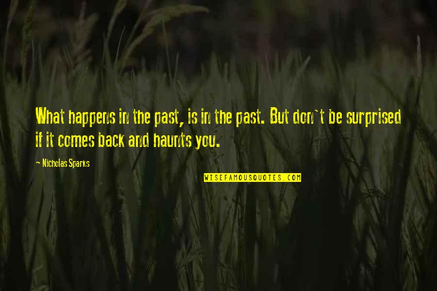 Haunts Quotes By Nicholas Sparks: What happens in the past, is in the Haunts Quotes By Nicholas Sparks: What happens in the past, is in the
