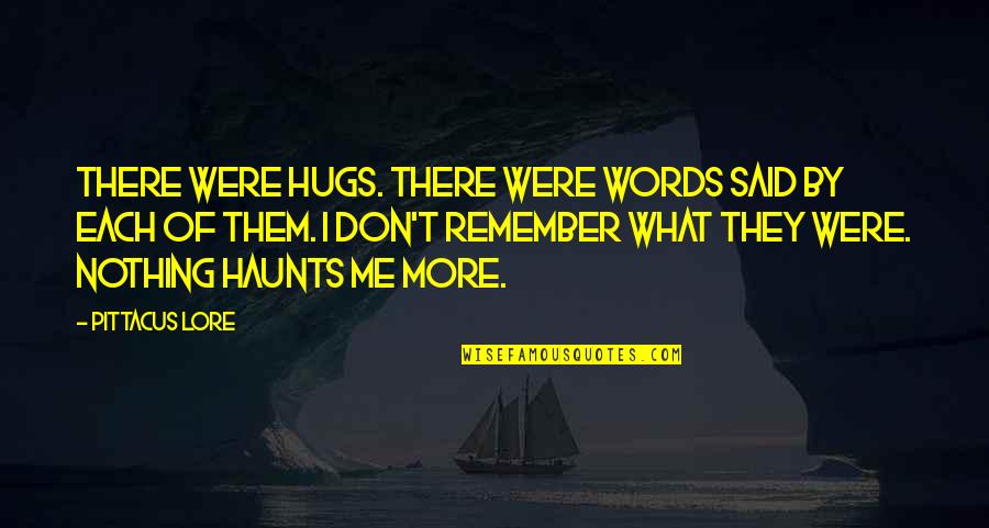 Haunts Quotes By Pittacus Lore: There were hugs. There were words said by