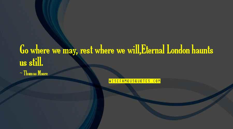 Haunts Quotes By Thomas Moore: Go where we may, rest where we will,Eternal