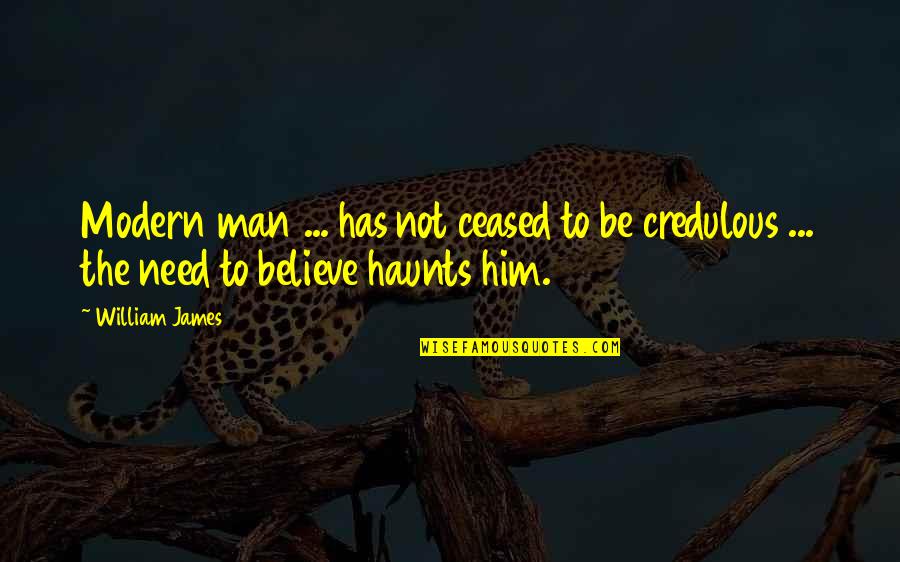 Haunts Quotes By William James: Modern man ... has not ceased to be