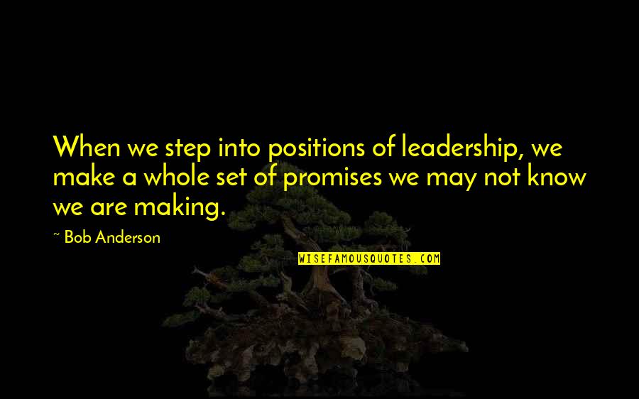 Hauptmann Friedrich Quotes By Bob Anderson: When we step into positions of leadership, we