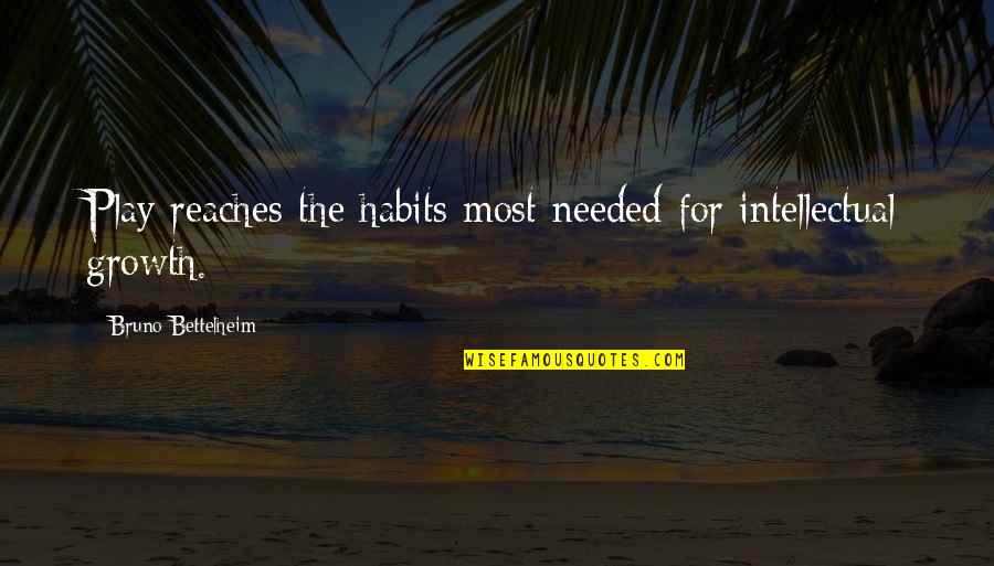 Hauptmann Friedrich Quotes By Bruno Bettelheim: Play reaches the habits most needed for intellectual