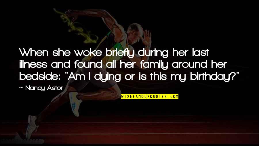 Hauptsache Es Quotes By Nancy Astor: When she woke briefly during her last illness Hauptsache Es Quotes By Nancy Astor: When she woke briefly during her last illness