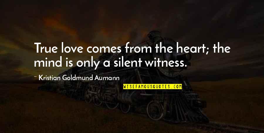Hauptsache Gesund Quotes By Kristian Goldmund Aumann: True love comes from the heart; the mind
