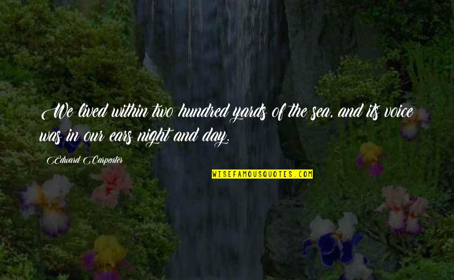 Hauptsache Warm Quotes By Edward Carpenter: We lived within two hundred yards of the
